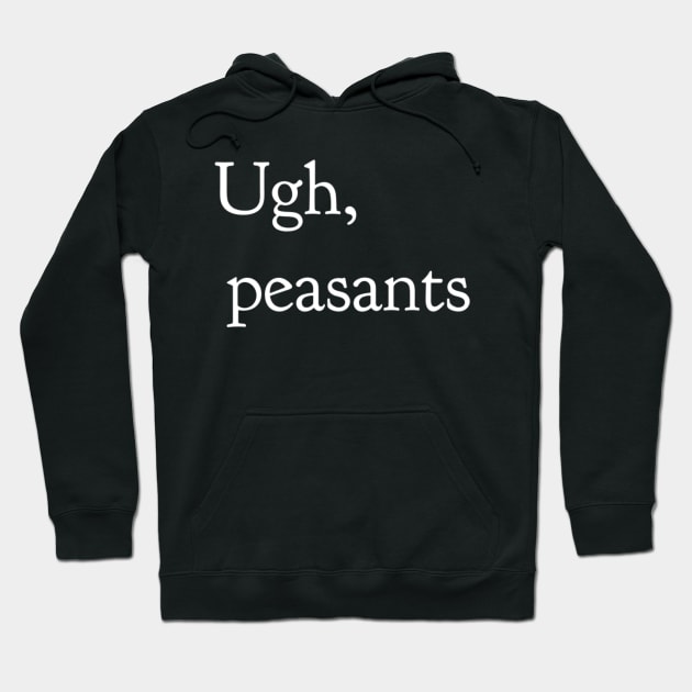 Ugh, peasants Hoodie by GrayDaiser